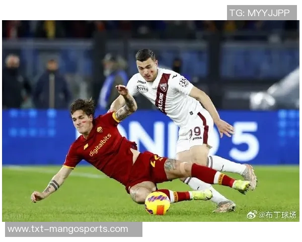 罗马与都灵激战正酣现场直播精彩瞬间全程回顾与分析 罗马与都灵激战正酣现场直播精彩瞬间全程回顾与分析